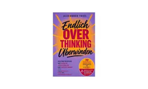 Buchcover "Endlich Overthinking überwinden" von Alexander Thiel. Ein Wegweiser, um sich weniger Gedanken zu machen, mit praktischen Tipps.