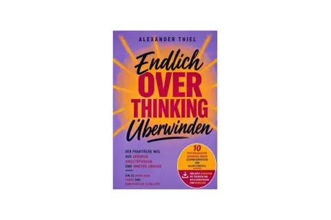 Buchcover "Endlich Overthinking überwinden" von Alexander Thiel. Ein Wegweiser, um sich weniger Gedanken zu machen, mit praktischen Tipps.