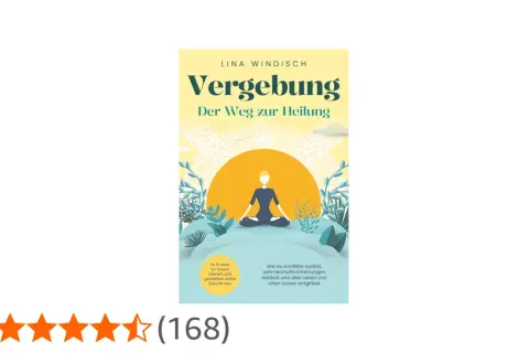 Buchcover "Vergebung: Der Weg zur Heilung" von Lina Windisch. Eine Person meditiert vor einer aufgehenden Sonne. Lerne, Konflikte zu lösen und alte Lasten loszulassen.