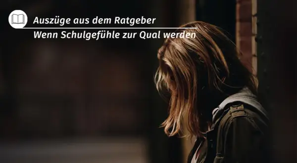 Ein Mädchen mit langen Haaren, das den Kopf senkt. Der Text lautet: "Auszüge aus dem Ratgeber: Wenn Schuldgefühle zur Qual werden. Ich bin schuld an allem.