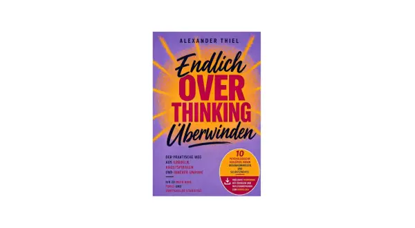 Buchcover "Endlich Overthinking überwinden" von Alexander Thiel. Ein Wegweiser, um sich weniger Gedanken zu machen, mit praktischen Tipps.