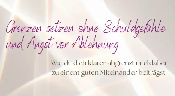 Grenzen setzen ohne Schuldgefühle und Angst vor Ablehnung. So grenzt du dich klar ab und trägst zu einem guten Miteinander bei.