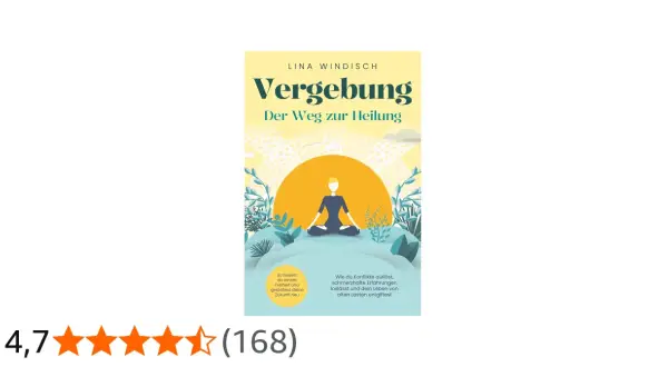Buchcover "Vergebung: Der Weg zur Heilung" von Lina Windisch. Eine Person meditiert vor einer aufgehenden Sonne. Lerne, Konflikte zu lösen und alte Lasten loszulassen.