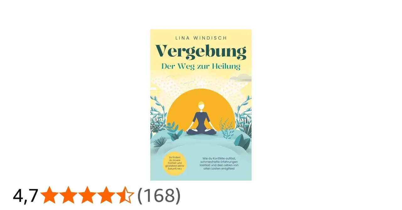 Buchcover "Vergebung: Der Weg zur Heilung" von Lina Windisch. Eine Person meditiert vor einer aufgehenden Sonne. Lerne, Konflikte zu lösen und alte Lasten loszulassen.