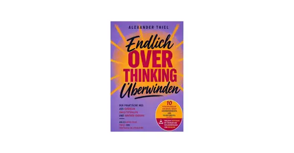 Buchcover "Endlich Overthinking überwinden" von Alexander Thiel. Ein Wegweiser, um sich weniger Gedanken zu machen, mit praktischen Tipps.